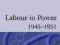 LABOUR IN POWER 1945-1951 Kenneth Morgan