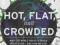HOT, FLAT, AND CROWDED Thomas Friedman