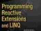 PROGRAMMING WITH THE REACTIVE EXTENSIONS AND LINQ