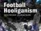 FOOTBALL HOOLIGANISM Steve Frosdick, Peter Marsh