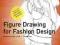 Figure Drawing for Fashion Design - new edition Ne