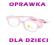 OKULARY OPRAWKI + SOCZEWKI ANTYREFLEKS + MONTAŻ