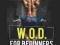 W.O.D. for Beginners Get Muscle, Strength and Stam