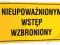 Tabliczka NIEUPOWAŻNIONYM WSTĘP WZBRONIONY_2kol.