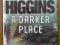 A Darker Place ............ Higgins