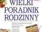 WIELKI PORADNIK RODZINNY doskonała pomoc w domu