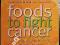 FOODS TO FIGHT CANCER prof. Beliveau, dr Gingras