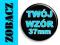 Przypinki, badziki z TWOIM WZOREM - 37mm + GRATIS!