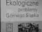 EKOLOGICZNE PROBLEMY GÓRNEGO ŚLĄSKA