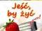 Jeść, by żyć