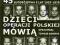 Dzieci operacji polskiej mówią -