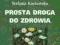 Prosta droga do zdrowia - Stefania Korżawska