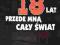KOSZULKA MAM 18 LAT PRZEDE MNĄ CAŁY ŚWIAT!! 18-TKA