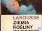 LAROUSSE - ZIEMIA ROŚLINY ZWIERZĘTA