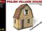 POLISH VILLAGE HOUSE  35517 MINIART 1/35 WROCŁAW