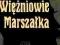 WIĘŹNIOWIE MARSZAŁKA-M. RUSZCZYC-SENSACJE XX WIEKU