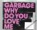 Garbage - Ehy Do You Love Me DA613