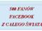 500 FANÓW Z CAŁEGO ŚWIATA - Fanpage z facebooka