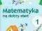 Matematyka na dobry start SP 1 Ćwiczenia dodat. NE