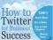 HOW TO TWITTER FOR BUSINESS SUCCESS Nicky Kriel