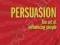 PERSUASION: THE ART OF INFLUENCING PEOPLE Borg