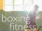 BOXING FITNESS: A GUIDE TO GET FIGHTING FIT Oliver