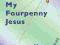 MY FOURPENNY JESUS Margaret Randall