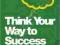 THINK YOUR WAY TO SUCCESS Mark Rhodes