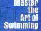 MASTER THE ART OF SWIMMING Steven Shaw