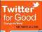 TWITTER FOR GOOD Claire Diaz-Ortiz