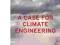 A CASE FOR CLIMATE ENGINEERING David Keith