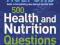 500 HEALTH AND NUTRITION QUESTIONS ANSWERED