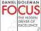 FOCUS: THE HIDDEN DRIVER OF EXCELLENCE Goleman