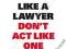 THINK LIKE A LAWYER DON'T ACT LIKE ONE Bourdrez