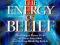 THE ENERGY OF BELIEF Mary Sise, Sheila Bender