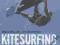 KITESURFING: THE COMPLETE GUIDE Boese, Spreckels