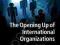THE OPENING UP OF INTERNATIONAL ORGANIZATIONS