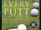 HOW TO MAKE EVERY PUTT Joe Parent, Dr Parent