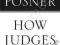 HOW JUDGES THINK Richard Posner
