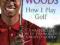 TIGER WOODS: HOW I PLAY GOLF: RYDER CUP EDITION