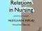 INTERPERSONAL RELATIONS IN NURSING Peplau