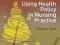 USING HEALTH POLICY IN NURSING PRACTICE Taylor