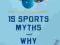 15 SPORTS MYTHS AND WHY THEY'RE WRONG Fort