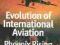 EVOLUTION OF INTERNATIONAL AVIATION Dawna Rhoades