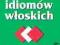 WYBÓR IDIOMÓW WŁOSKICH IDIOMY WŁOSKIE NOWA!!