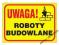 TABLICA BUDOWLANA ZNAK UWAGA! ROBOTY BUDOWLANE