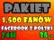 1.500 FANI FANÓW LUBIE TO FACEBOOK FANPAGE LIKE PL