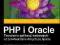 PHP i Oracle. Tworzenie aplikacji webowych