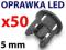 OPRAWKA diody LED 5mm WYPUKŁA krótka      50 SZTUK