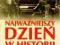 NAJWAŻNIEJSZY DZIEŃ W HISTORII - NOWA